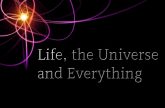 Life The Universe and Everything