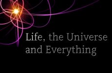 Life The Universe and Everything